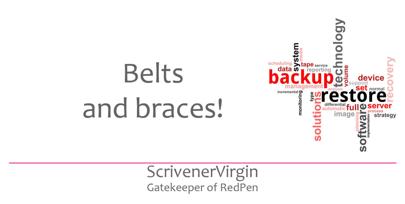 Belts and braces! ScrivenerVirgin