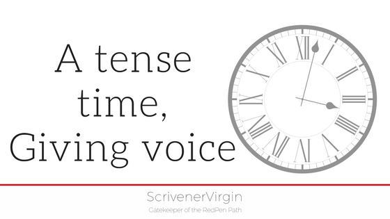 A tense time, Giving voice | ScrivenerVirgin