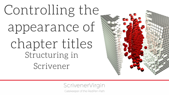 Controlling the appearance of chapter titles (Structuring in Scrivener) | ScrivenerVirgin