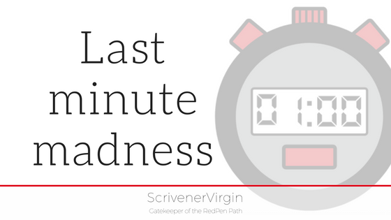 Last minute madness | ScrivenerVirgin