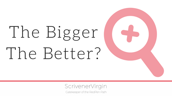 The bigger the better? | ScrivenerVirgin