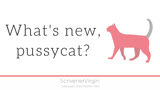 What's new, pussycat? | ScrivenerVirgin